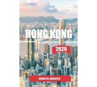 HONGKONG REISEFÜHRER 2026: Hong Kong Uncovered: Insider-Geheimnisse, verborgene Schätze und unvergessliche Erlebnisse