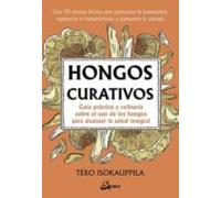 Hongos Curativos: Guia Practica Y Culinaria Sobre El Uso De Los Hongos