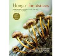 Hongos fantásticos: Para sanar, cambiar consciencias y salvar el planeta