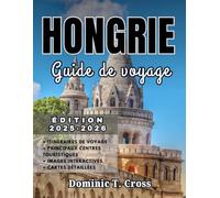 HONGRIE Guide de voyage 2025-2026: Découvrez la Hongrie comme un local : itinéraires authentiques, villages folkloriques, thermes, routes des vins et saveurs régionales vous attendent.