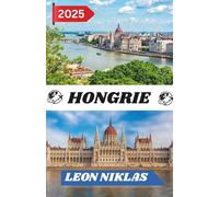 HONGRIE GUIDE DE VOYAGE 2025: Découvrez l’âme de la Hongrie - où les rues intemporelles résonnent d’histoire, où les épices éveillent l’âme, et où chaque coucher de soleil raconte une histoire.