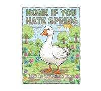 Honk If You Hate Spring: Because Geese are the Ultimate Haters- A Seasonal Adult Coloring Book Also Suitable for Children of All Ages Cute Funny and Stress Relieving Meditation Written by a Goose