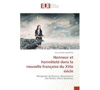 Honneur et honnêteté dans la nouvelle française du XVIe siècle: Marguerite de Navarre, Bonaventure Des Périers, Pierre Boaistuau
