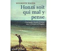 Honni Soit Qui Mal Y Pense. L'Incroyable Histoire D'Amour Entre Le Francais Et L'Anglais