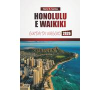 HONOLULU E WAIKIKI GUIDA DI VIAGGIO 2026: Esplora spiagge, gioielli nascosti, siti culturali, cucina locale e avventure all'aperto alle Hawaii