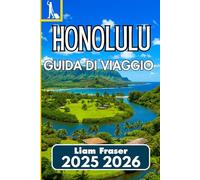 HONOLULU GUIDA DI VIAGGIO 2025 2026: Come scoprire cultura, storia, natura e vita cittadina a Oʻahu