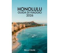 HONOLULU GUIDA DI VIAGGIO 2026: Itinerari tra spiagge tropicali, cultura hawaiana autentica, cucina locale e avventure nell’Oceano Pacifico