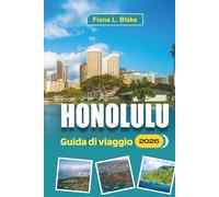 Honolulu Guida Di Viaggio 2026: Per gli esploratori alle prime armi, gli amanti della spiaggia, gli amanti della cultura, i consigli degli esperti, le ... transito, i cibi locali che vorrai scoprire