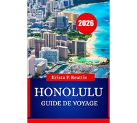 HONOLULU GUIDE DE VOYAGE 2026: Aventures insulaires et vie à la plage essentielles pour votre prochaine escapade