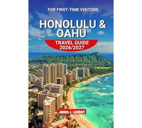 HONOLULU & OAHU TRAVEL GUIDE 2026/2027 FOR FIRST-TIME VISITORS: Hidden Gems, Local Food, Scenic Beaches, Itineraries, Budget Tips & Authentic Hawaiian Experiences