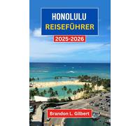 Honolulu Reiseführer 2025-2026: Eine Reise durch sonnenbeschienene Küsten, pulsierende Kultur und zeitlose Schätze der Hauptstadt von Hawaii