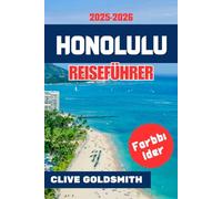 HONOLULU REISEFÜHRER 2025 - 2026: Entdecken Sie das Herz von Oʻahu: Ruhige Strände, verborgene Schätze, lokale Geheimnisse, einfache Reiserouten und ehrliche Reisetipps jenseits der Broschüren