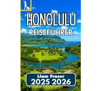 HONOLULU REISEFÜHRER 2025 2026: So erleben Sie Kultur, Geschichte, Natur und Stadtleben auf Oʻahu