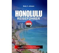 HONOLULU REISEFÜHRER 2026: Entdecken Sie versteckte Schätze, historische Sehenswürdigkeiten, Reisetipps und unvergessliche Urlaubserlebnisse