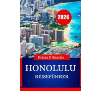 HONOLULU REISEFÜHRER 2026: Unverzichtbare Inselabenteuer und Strandleben für Ihren nächsten Urlaub