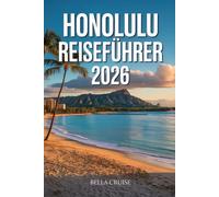 HONOLULU REISEFÜHRER 2026: Zwischen Pazifik, Vulkanlandschaften und polynesischer Kultur: Routenplanung, Strände, Naturerlebnisse und authentische Inselmomente auf Oʻahu