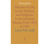 Honolulu: Sketches of Life, Social, Political, and Religious, in the Hawaiian Islands, From 1828 to 1861