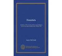 Honolulu: sketches of life, social, political, and religious, in the Hawaiian Islands from 1828 to 1861