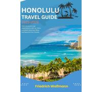 HONOLULU TRAVEL GUIDE 2025-2026: Essential Tips, Hidden Gems, Itineraries & Insider Secrets for Oahu Adventures, Waikiki Beaches, Pearl Harbor Tours, and Budget-Friendly Hawaii Vacations