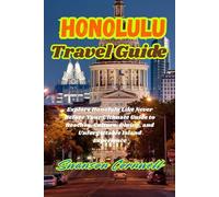 Honolulu Travel Guide: Explore Honolulu Like Never Before Your Ultimate Guide to Beaches, Culture, Dining, and Unforgettable Island Experience