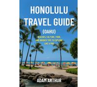 Honolulu travel guide (Oahu): Beaches, Culture, Food, and Insider Tips to Explore Like a Pro