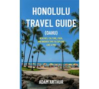 Honolulu travel guide (Oahu): Beaches, Culture, Food, and Insider Tips to Explore Like a Pro