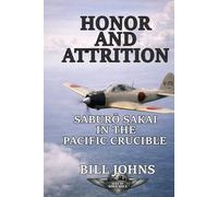 Honor and Attrition: Saburō Sakai in the Pacific Crucible (Aces of the Second World War)