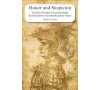 Honor and Suspicion: The fate of Pompeo Giustiniani during the last land war of seventeenth century Venice