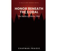 Honor Beneath the Coral: The Battle of Peleliu, 1944 (Halls and Shores)