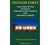 HONOR FIRST: The Story of the National Border Patrol Museum and Memorial Library