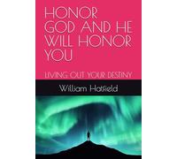 HONOR GOD AND HE WILL HONOR YOU: LIVING OUT YOUR DESTINY