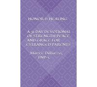 HONOR & HEALING: A 31-Day Devotional of Strength,Peace and Grace for Estranged Parents
