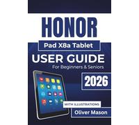 HONOR Pad X8a Tablet USER GUIDE For Beginners & Seniors 2026: Setting Up, Managing Apps, Enhancing Security, Optimizing Performance, And Making The Most of Your Device’s Features for Everyday Use