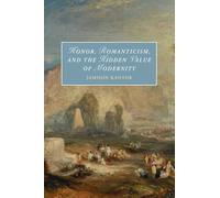 Honor, Romanticism, and the Hidden Value of Modernity (Cambridge Studies in Romanticism)