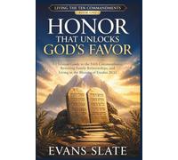 Honor That Unlocks God's Favor: A Christian Guide to the Fifth Commandment, Restoring Family Relationships, and Living in the Blessing of Exodus 20:12 (Living The Ten Commandments)
