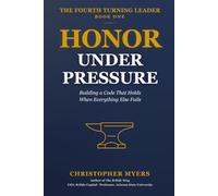Honor Under Pressure: Building a Code That Holds When Everything Else Fails (The Fourth Turning Leader)