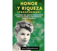 Honor y Riqueza (Prosperidad) - Annie Rix Militz: Lecciones del Nuevo Pensamiento para Cultivar la Prosperidad Desde El Espíritu