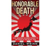 Honorable Death: Why Japanese Soldiers Fought to the Death in the Pacific War