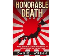 Honorable Death: Why Japanese Soldiers Fought to the Death in the Pacific War