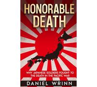 Honorable Death: Why Japanese Soldiers Fought to the Death in the Pacific War