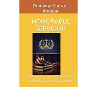 HONORABLE SERVIDOR: Cómo ejercer el poder público con legitimidad, coherencia y honor