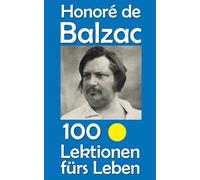 Honoré de Balzac: 100 Lektionen fürs Leben: 83
