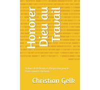 Honorer Dieu au Travail: 30 Jours de Réflexion et d'Inspiration pour les Professionnels Chrétiens