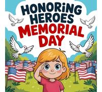 Honoring Heroes: A Memorial Day Story for Kids About Courage, Sacrifice, and Remembering Our Brave Soldiers