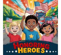 Honoring Heroes: A Patriotic Story for Children's Story About Honoring Heroes, Patriotism, and Learn about Veterans