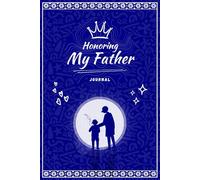 Honoring My Father: A Guided Journal of Love, Memories, Promises and Appreciation