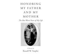 HONORING MY FATHER AND MY MOTHER: The Best Worst Years of My Life