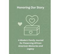 Honoring Our Story: A Modern Family Journal for Preserving African American Memories, Legacy, and Family Trees