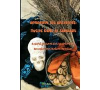 Honoring the Ancestors: Twelve Days of Samhain: A short journal for building an ancestor veneration practice