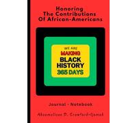 Honoring The Contribution Of African Americans: We Are Making Black History 365 Days Journal - Notebook